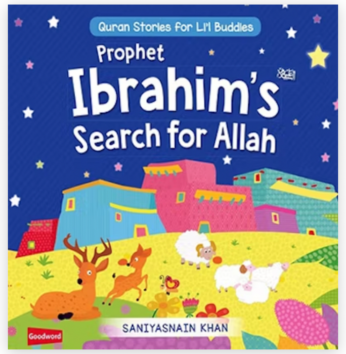Prophet Ibrahim's Search for Allah : Quran Stories for Lil' Buddies