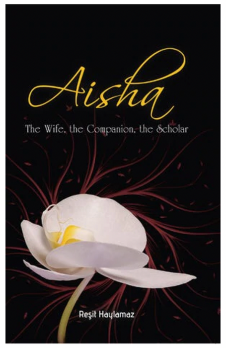 Aisha: The Wife, The Companion, The Scholar