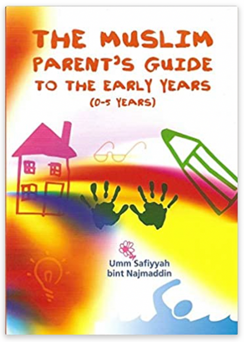 The Muslim Parent's Guide to the Early Years (0 - 5years)